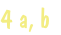 4 a, b
