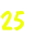 25
